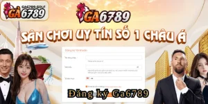 Cách Đăng Ký Ga6789 Nhanh Chóng Dễ Dàng Nhận Ưu Đãi