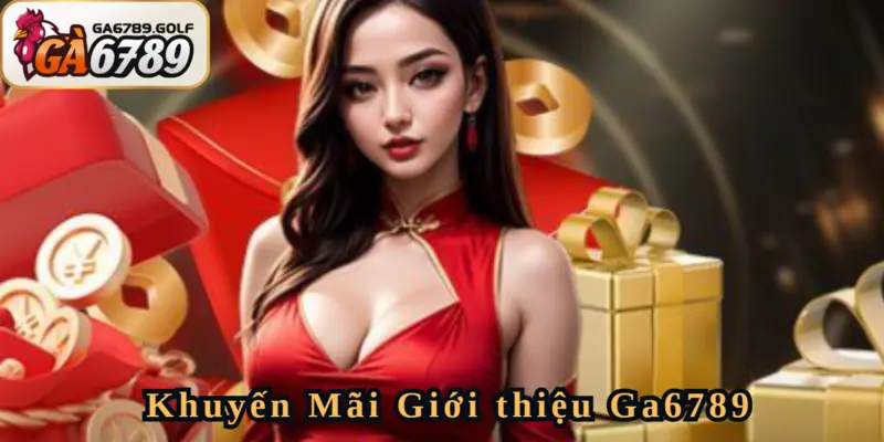Giới thiệu Ga6798 với top ưu đãi siêu khủng
