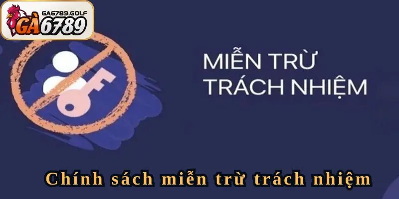 Khái quát về quy định miễn trừ trách nhiệm GA6789