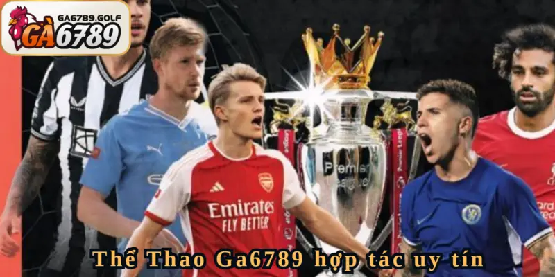 Thể thao Ga6789 hợp tác với các nhà cung cấp sảnh cược đáng tin cậy