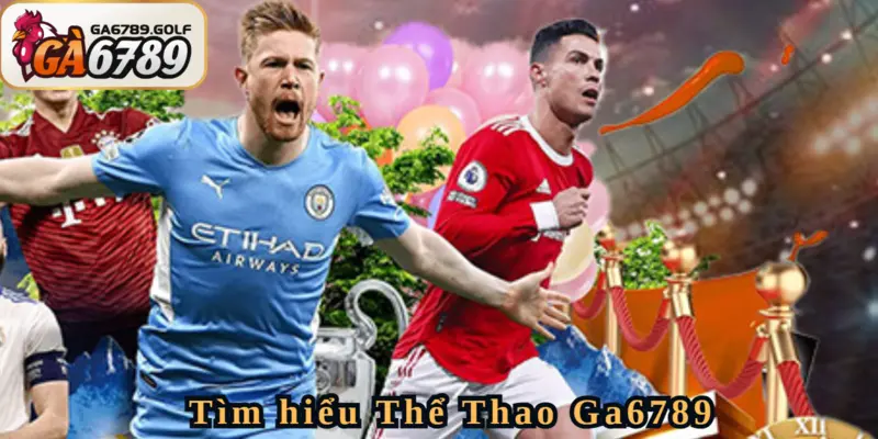 Khai thác đặc sắc Thể Thao Tại Ga6789
